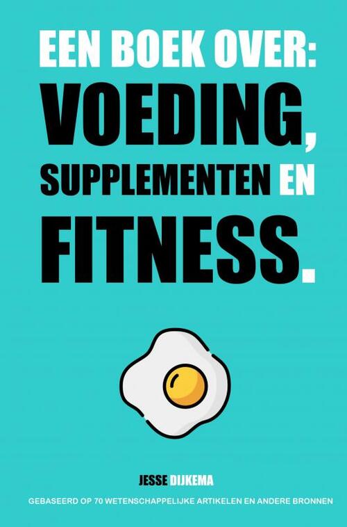 Afname Wet en regelgeving animatie Een boek over: voeding, supplementen en fitness, Jesse Dijkema | Boek |  9789464354812 | ReadShop