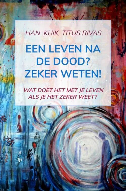 Een leven na de dood? Zeker weten!, Han Kuik eBook 9789464487039